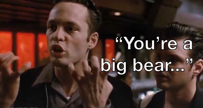 You’re a Big Bear. The Most Valuable Lesson From Swingers