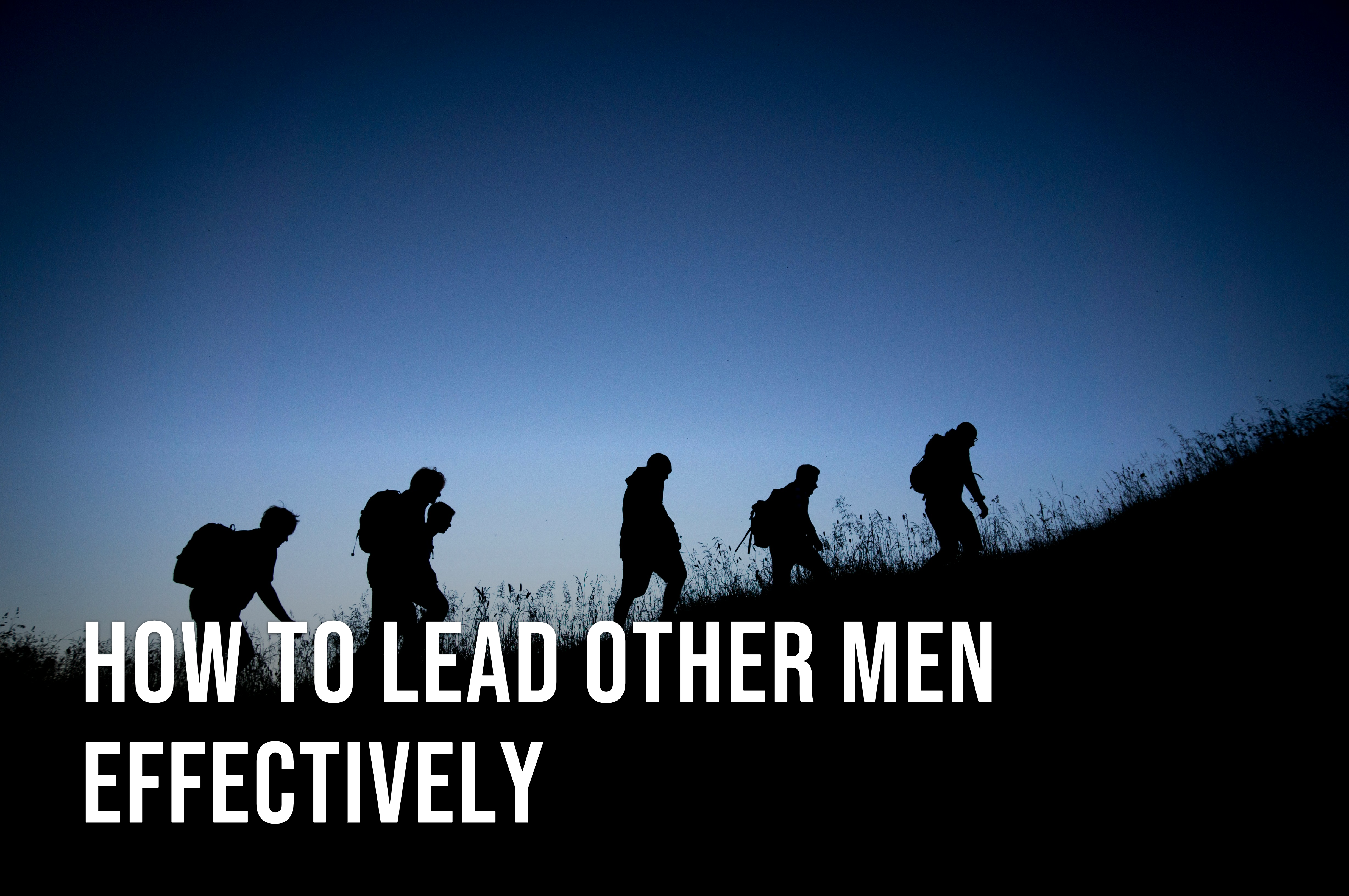 How to Lead Other Men Effectively