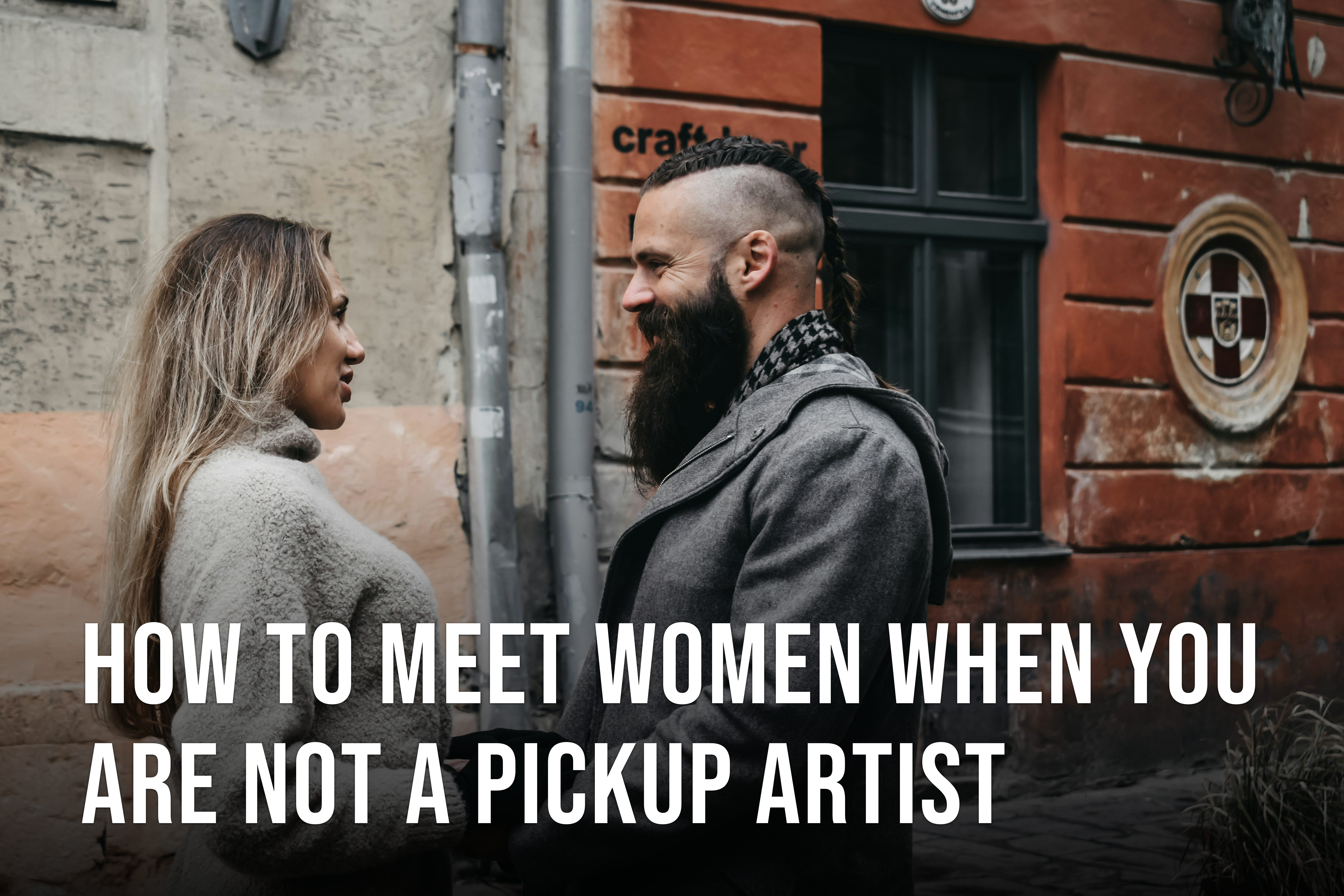 How to Meet Women When You Are Not a Pickup Artist