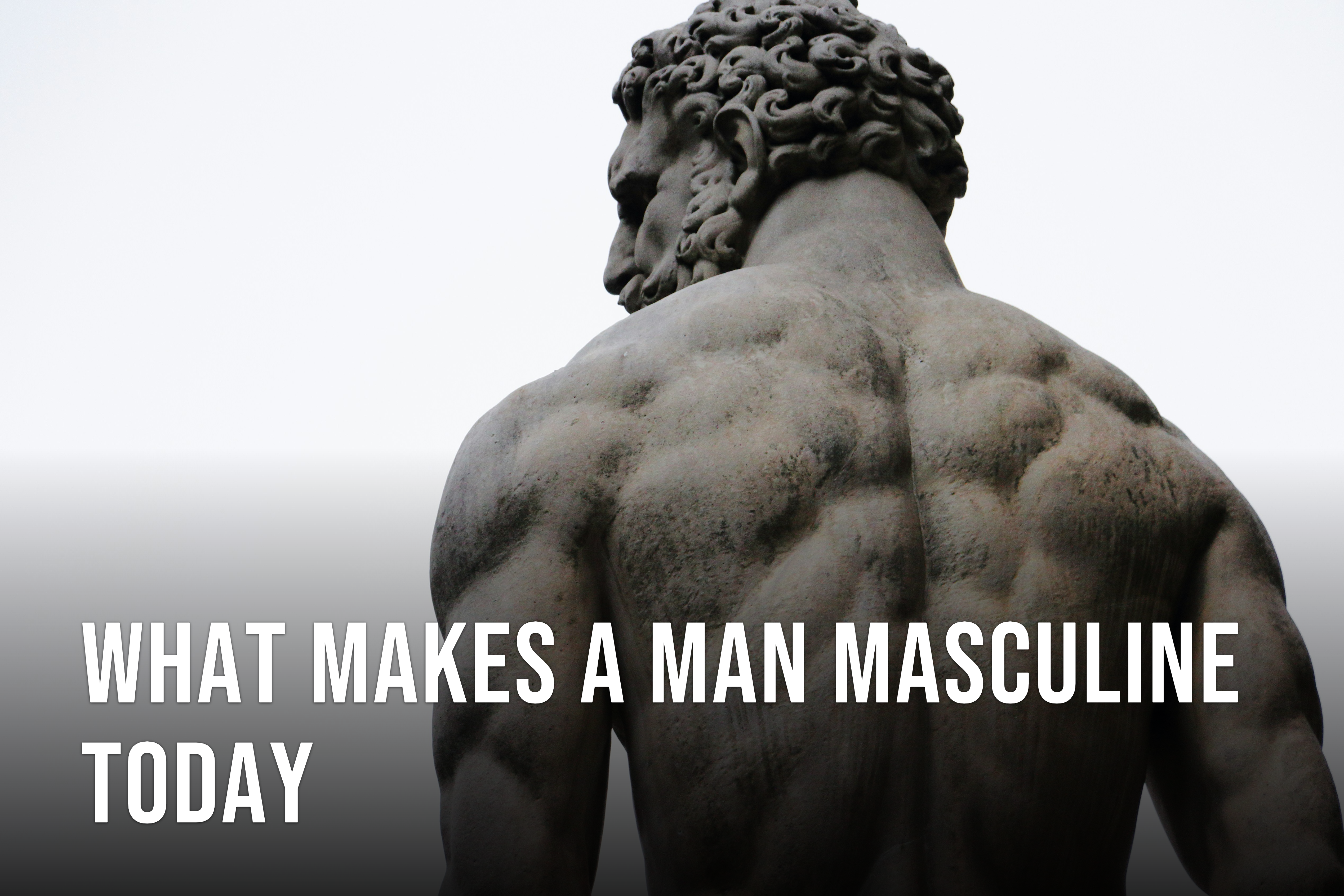 What Makes a Man Masculine Today