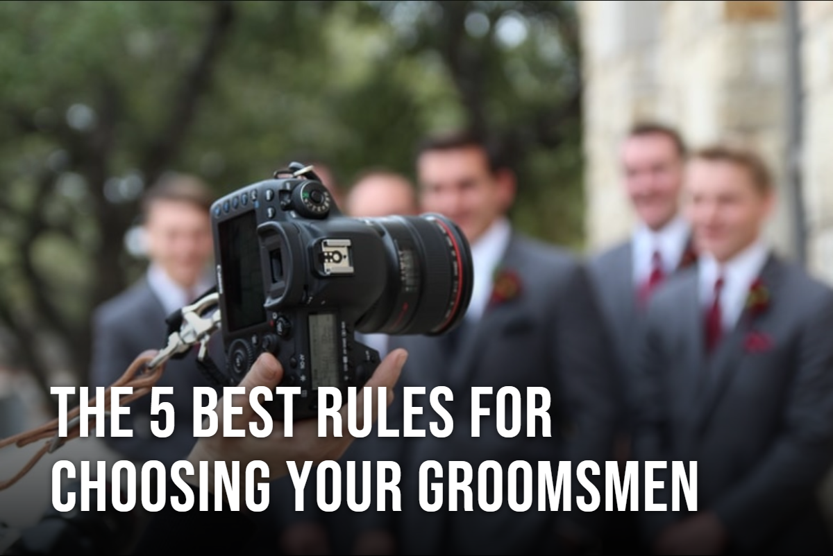 The 5 Best Rules for Choosing Groomsmen