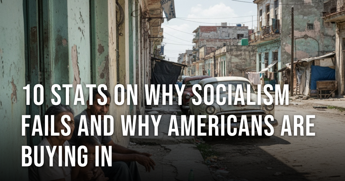 10 Stats on Why Socialism Fails and Why Americans Are Buying In