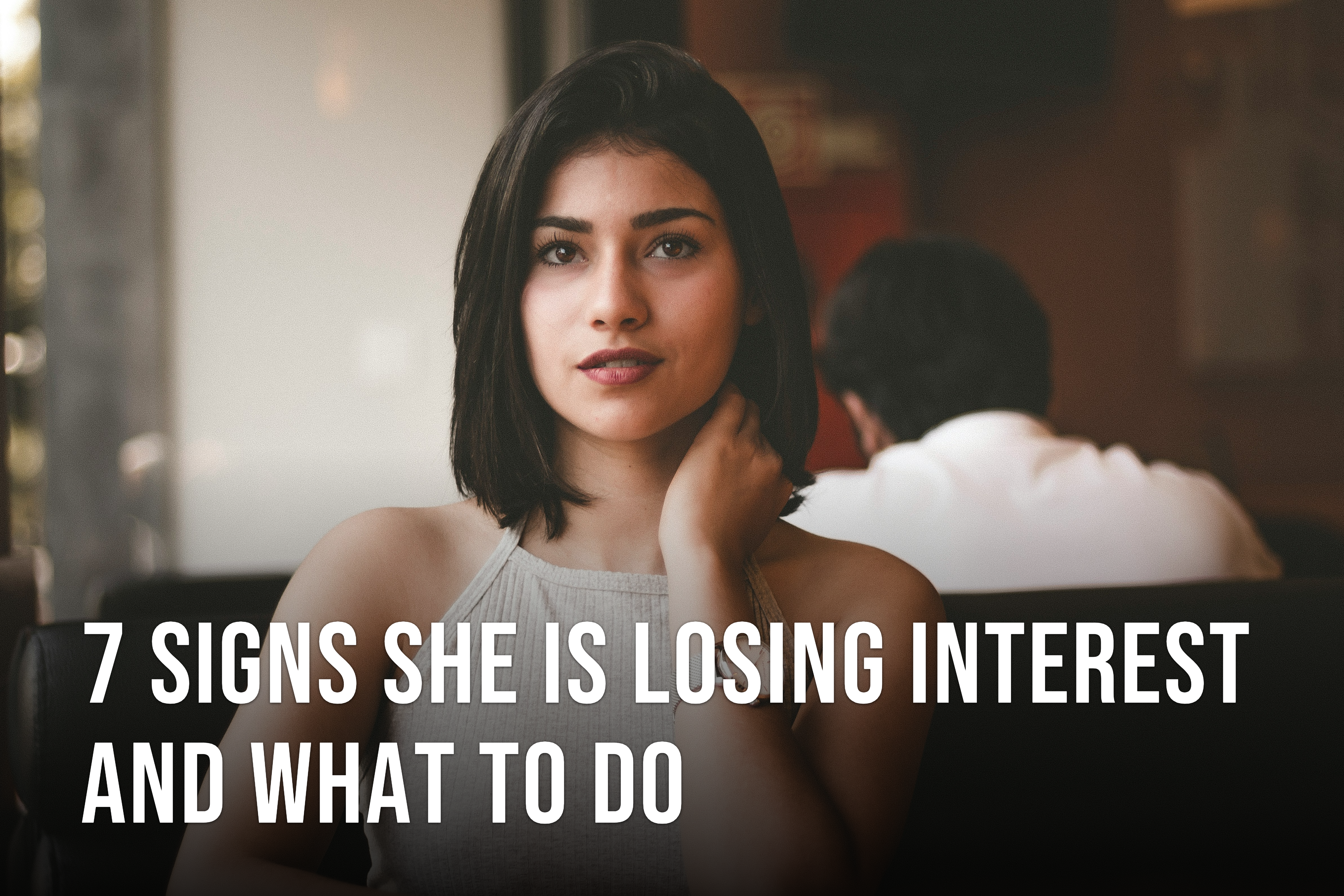 7 Signs She Is Losing Interest and What to Do