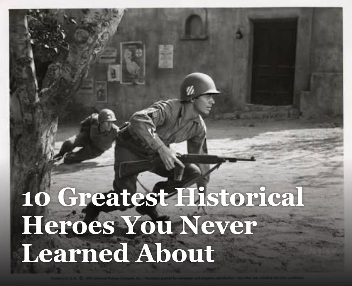 10 Greatest Historical Heroes You Never Learned About