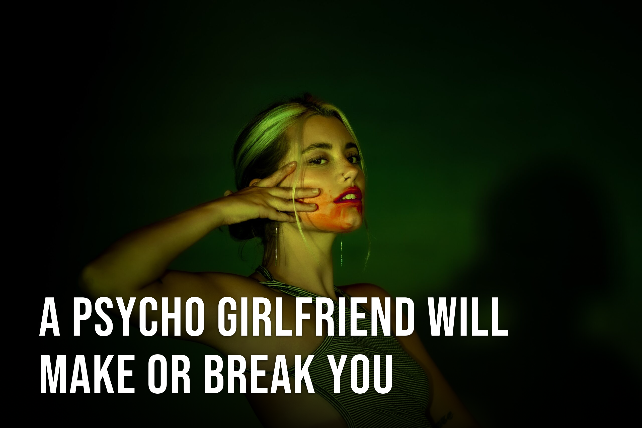 A Toxic Girlfriend Will Make or Break You