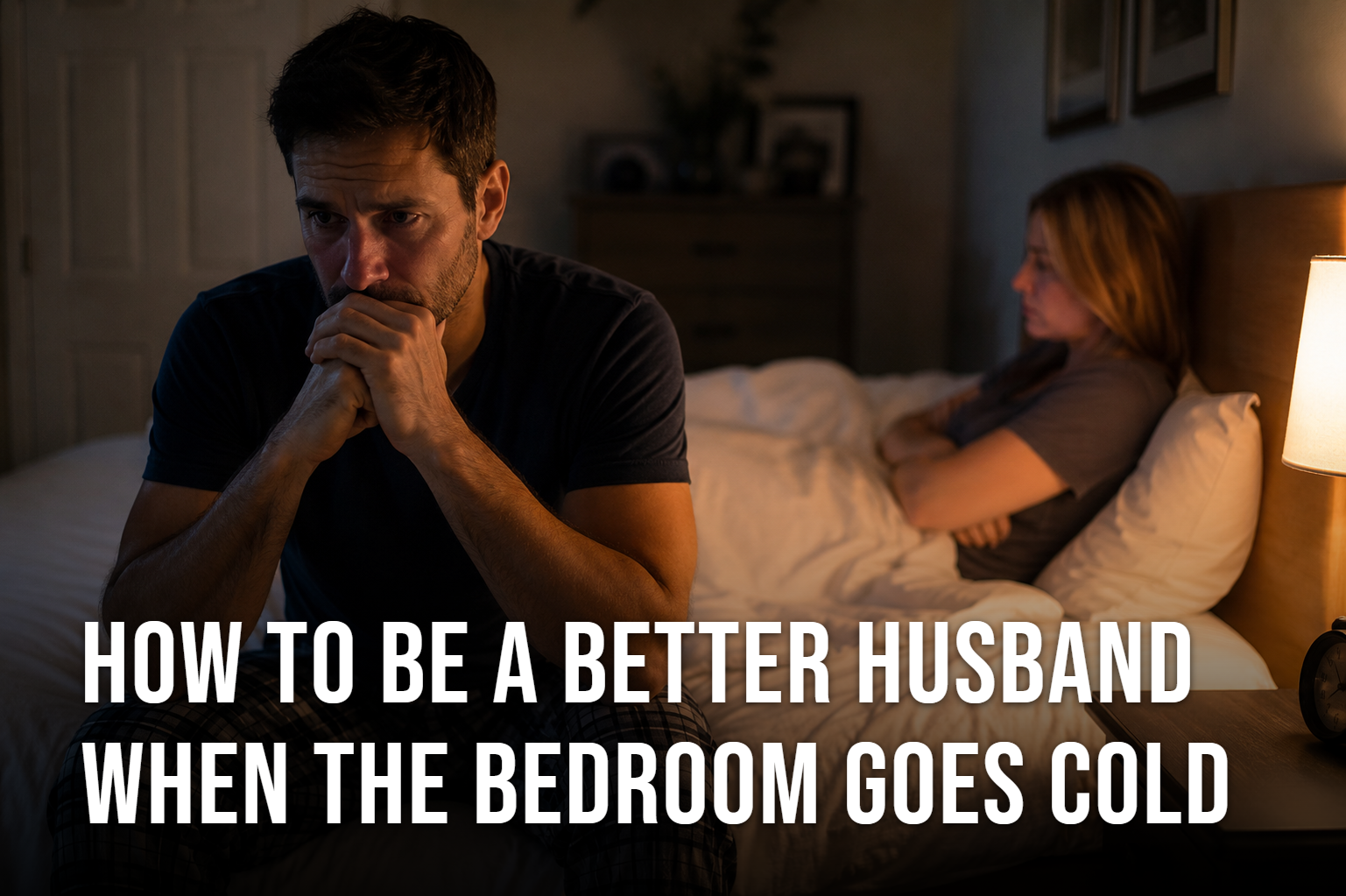 How to Be a Better Husband When the Bedroom Goes Cold
