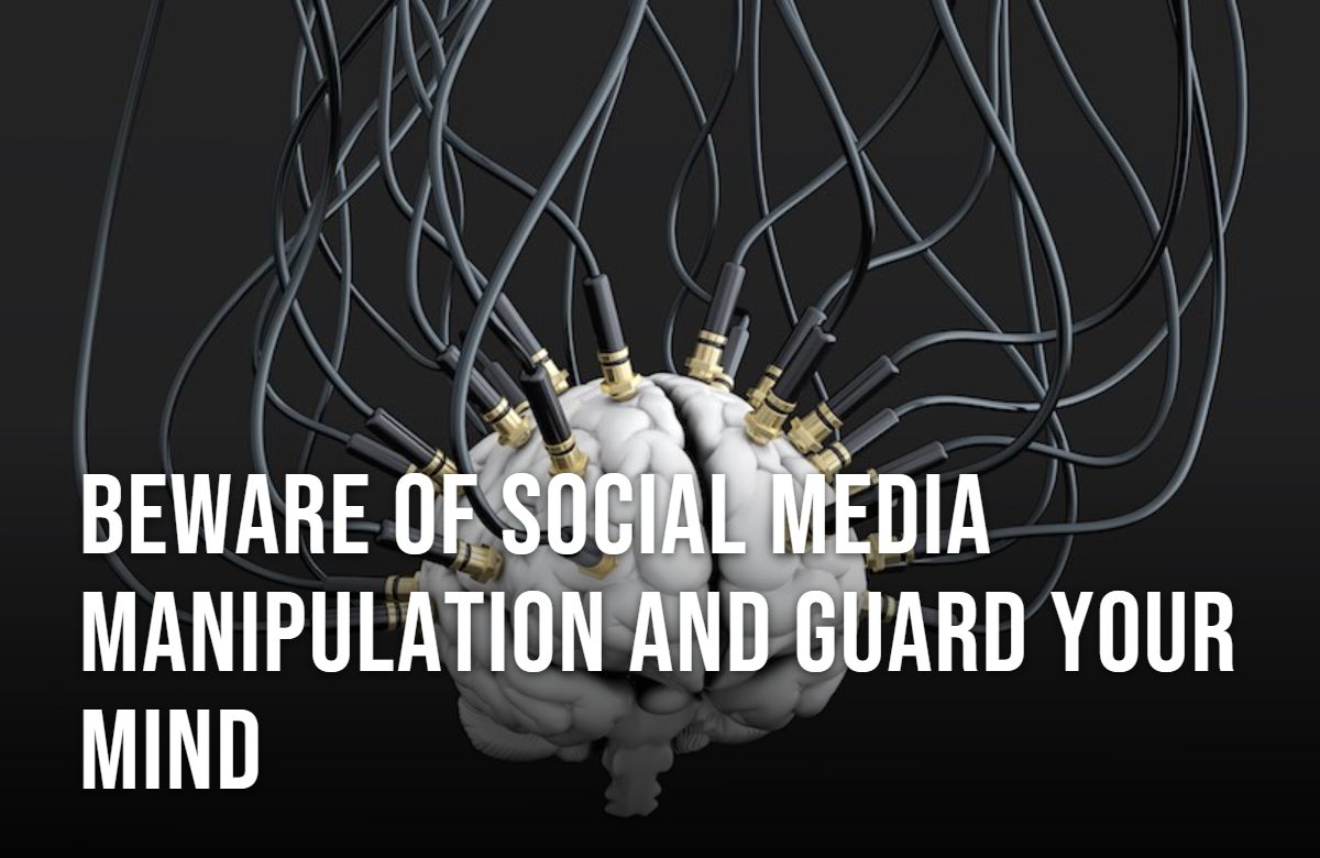 Beware of Social Media Manipulation and Guard Your Mind