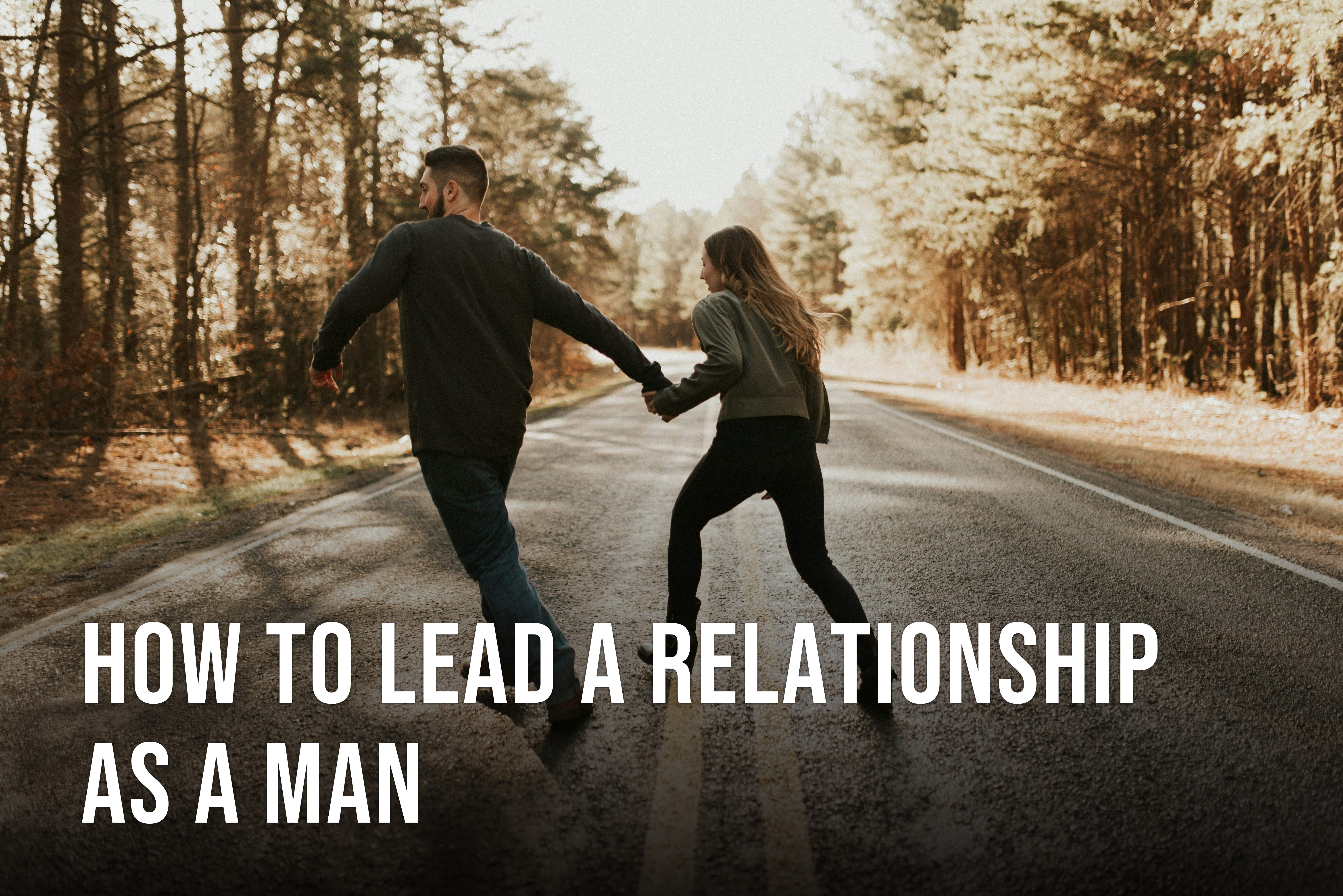 How to Lead a Relationship as a Man