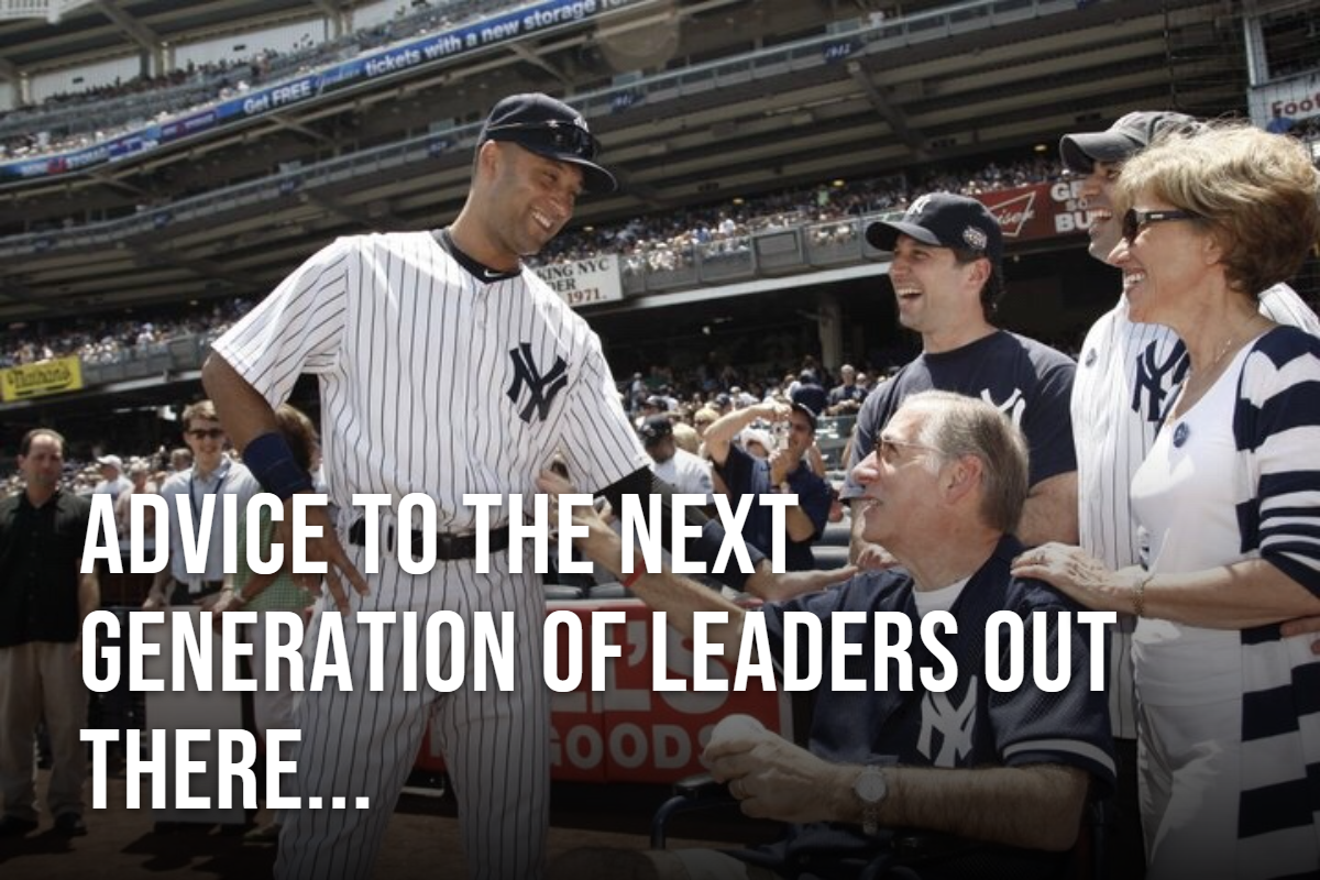 Advice To the Next Generation of Leaders Out There...
