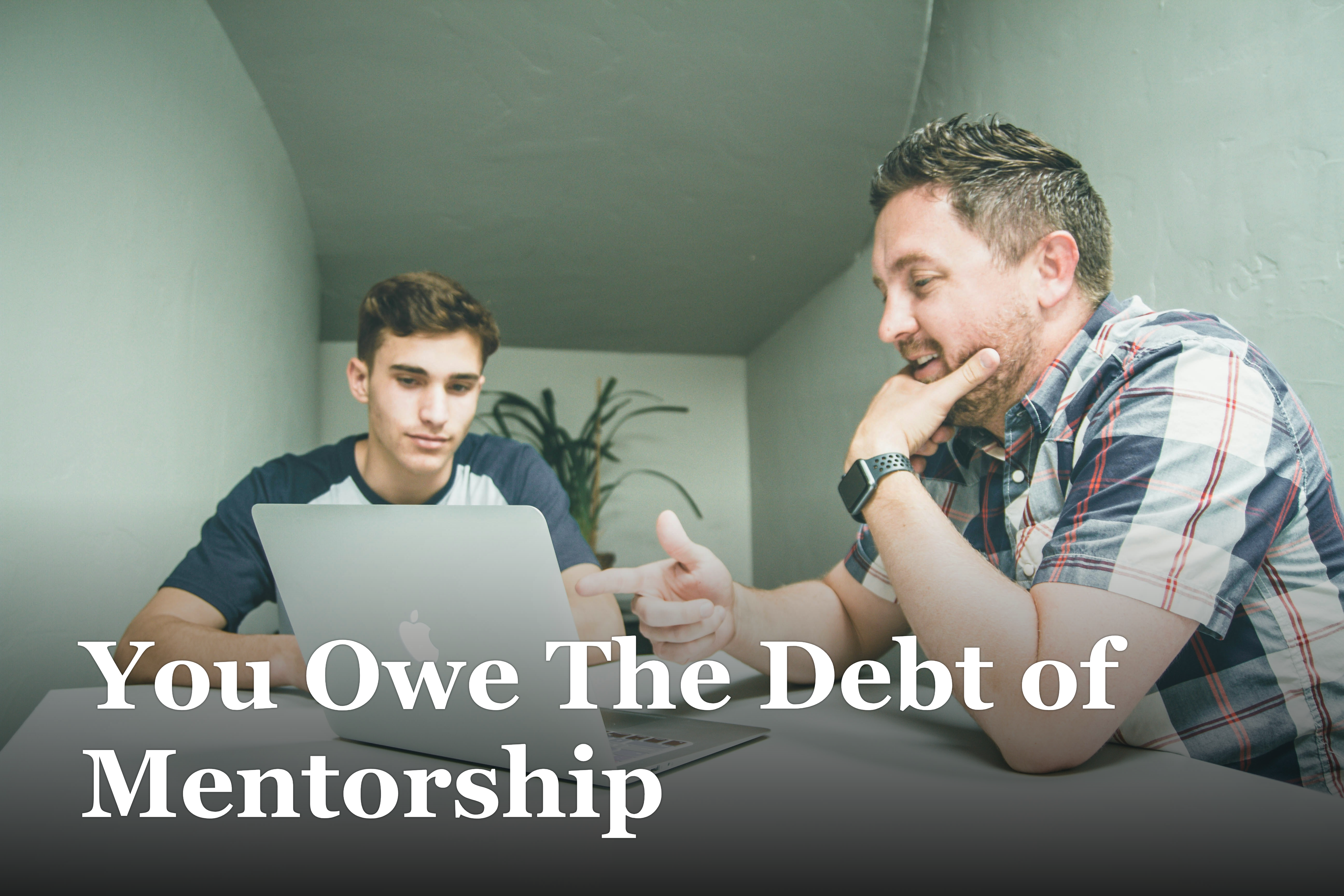 You Owe The Debt of Mentorship