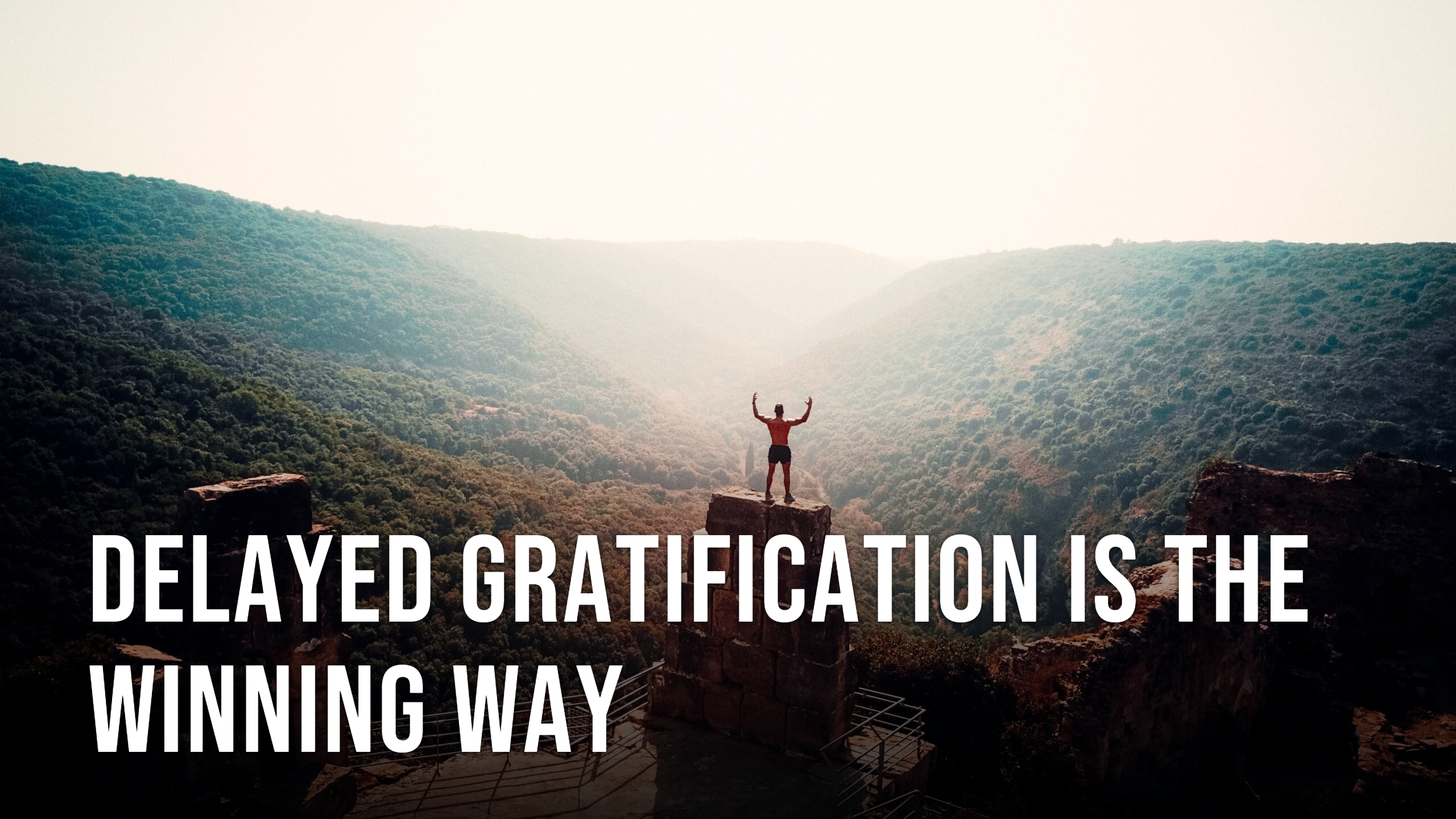 Delayed Gratification is the Winning Way