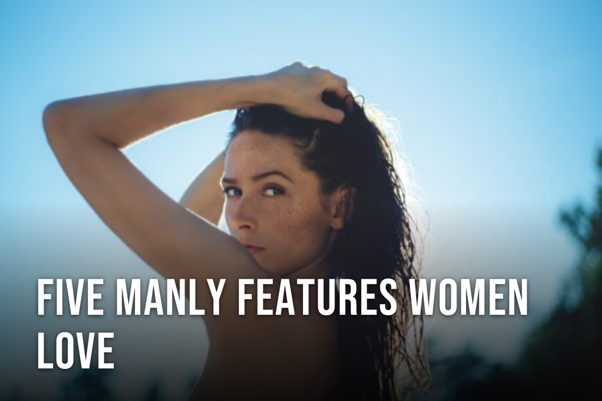 Five Manly Features Women Love